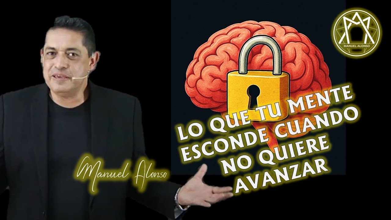 LO QUE TU MENTE ESCONDE CUANDO NO QUIERE AVANZAR  - Manuel Alonso