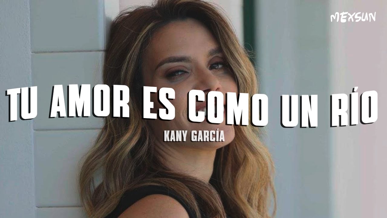 Kany García - Tu Amor Es Como Un Río (Letra)