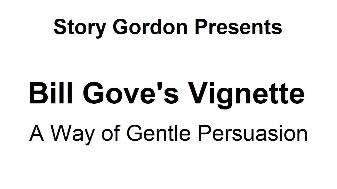Bill Gove's Vignette: A Way of Gentle Persuasion