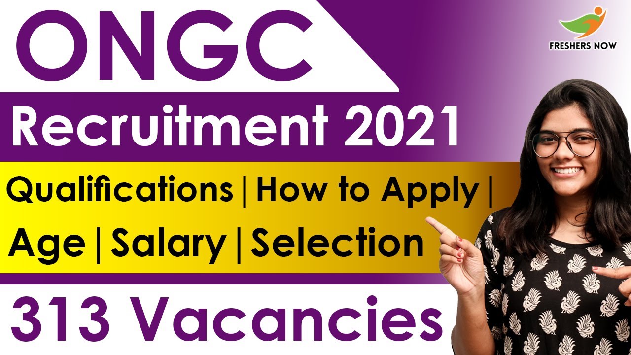 ONGC Recruitment 2021 | Notification for 313 Vacancies | Qualifications | Age | Selection Process