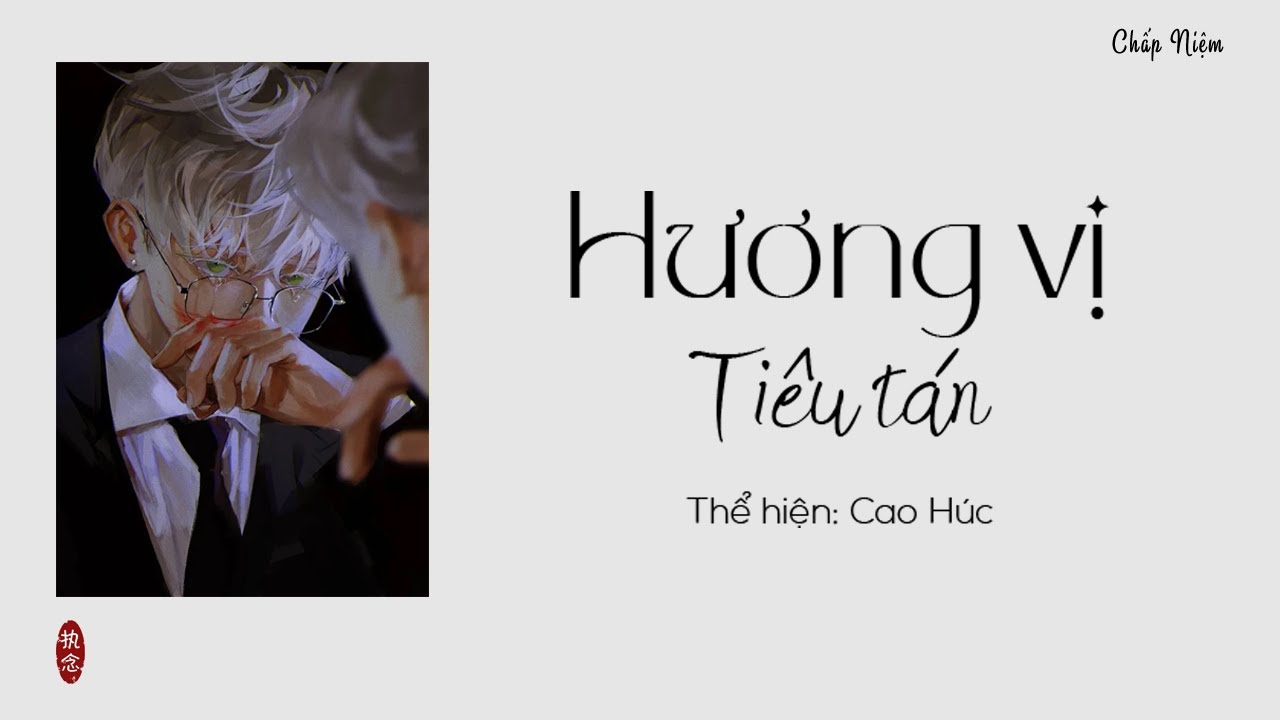 [Vietsub + Pinyin] Hương vị ti&ecirc;u t&aacute;n - Cao H&uacute;c || 消散的味道 - 高旭