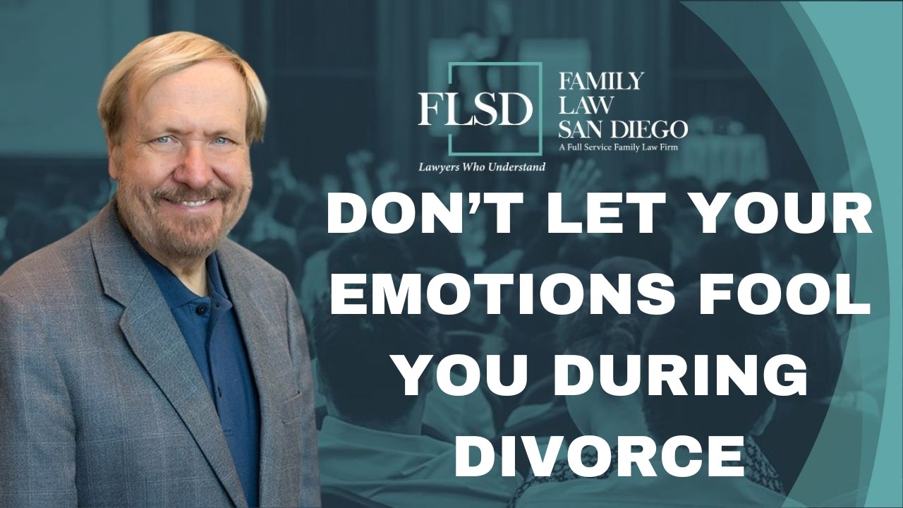 3 Minutes of CA Family Law - Don’t Let Your Emotions Fool You During Divorce