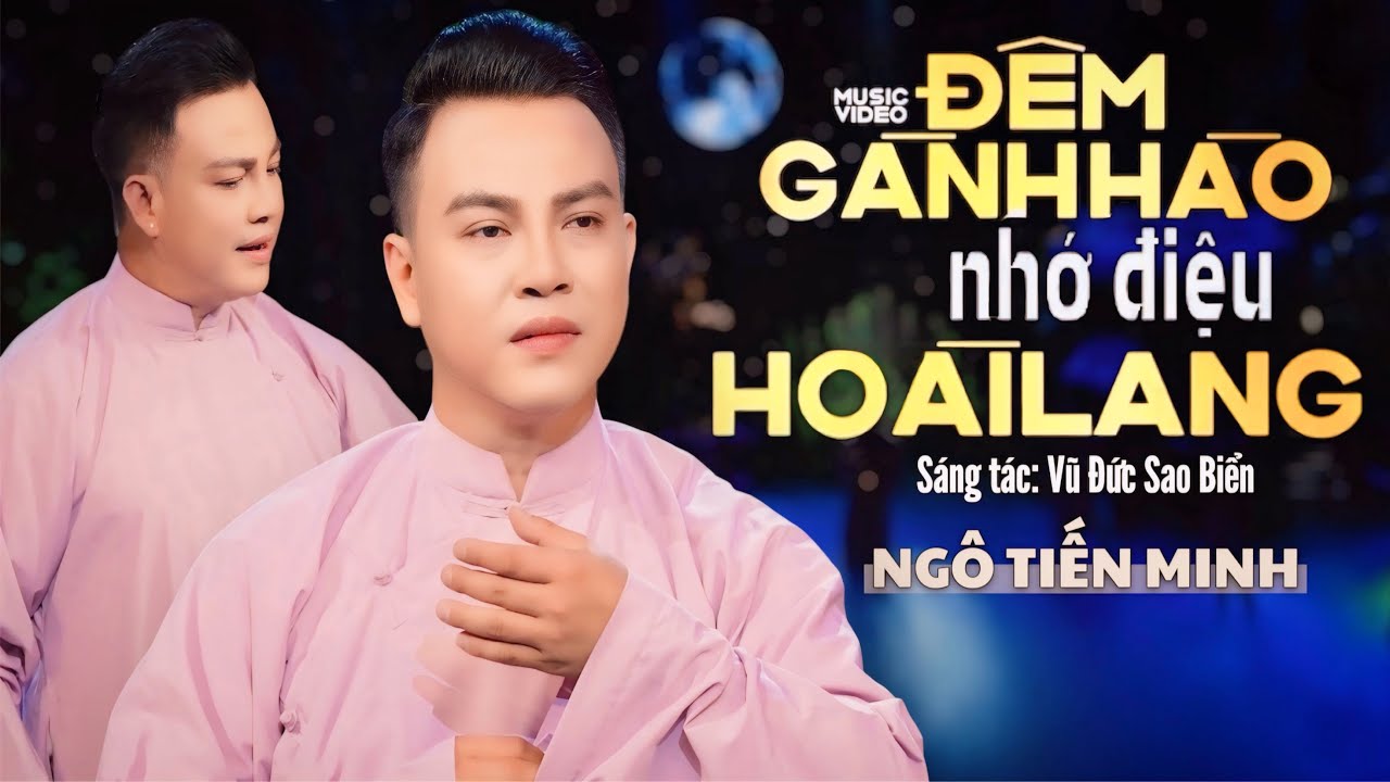 ĐÊM GÀNH HÀO NHỚ ĐIỆU HOÀI LANG (Vũ Đức Sao Biển) - NGÔ TIẾN MINH | Nức Nở Khi Nghe Ca Khúc Này