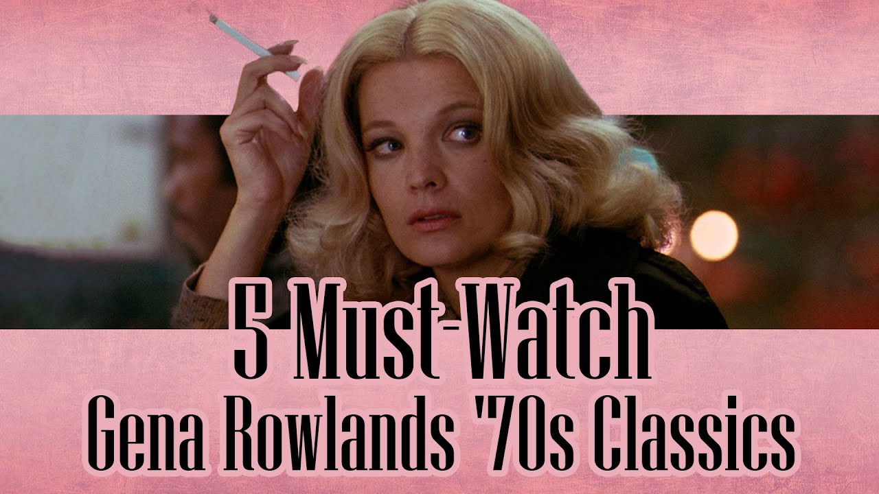 5 Must-See Gena Rowlands Movies from the '70s: A Tribute to a True Icon