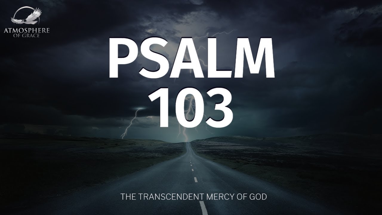 Psalm 103: A Reminder of God's Love and Mercy
