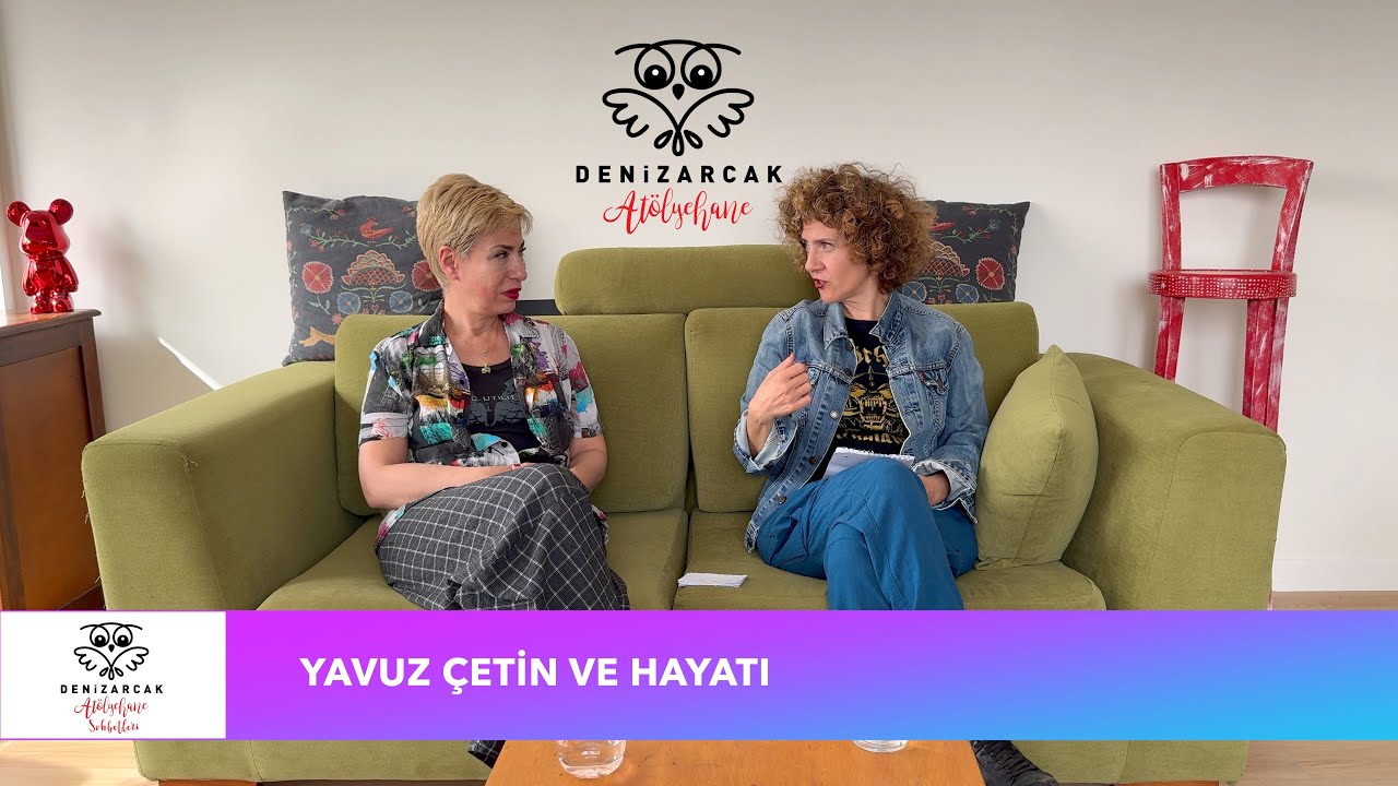 Yavuz Çetin Anısına - Deniz Arcak Atölyehane Sohbetleri