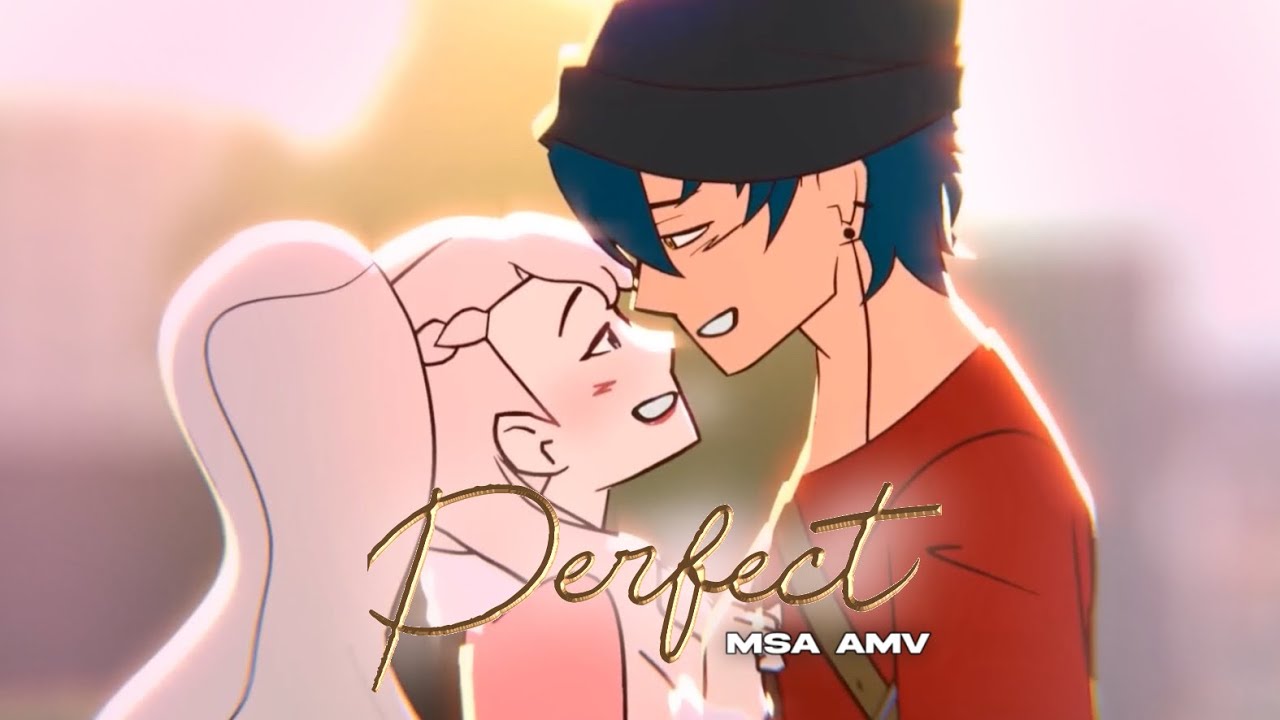 Perfect - MSA 🎶AMV🎶