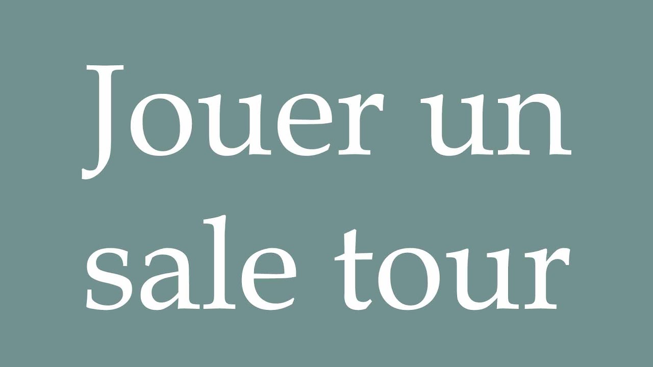 How to Pronounce ''Jouer un sale tour'' (Play a dirty trick) Correctly in French