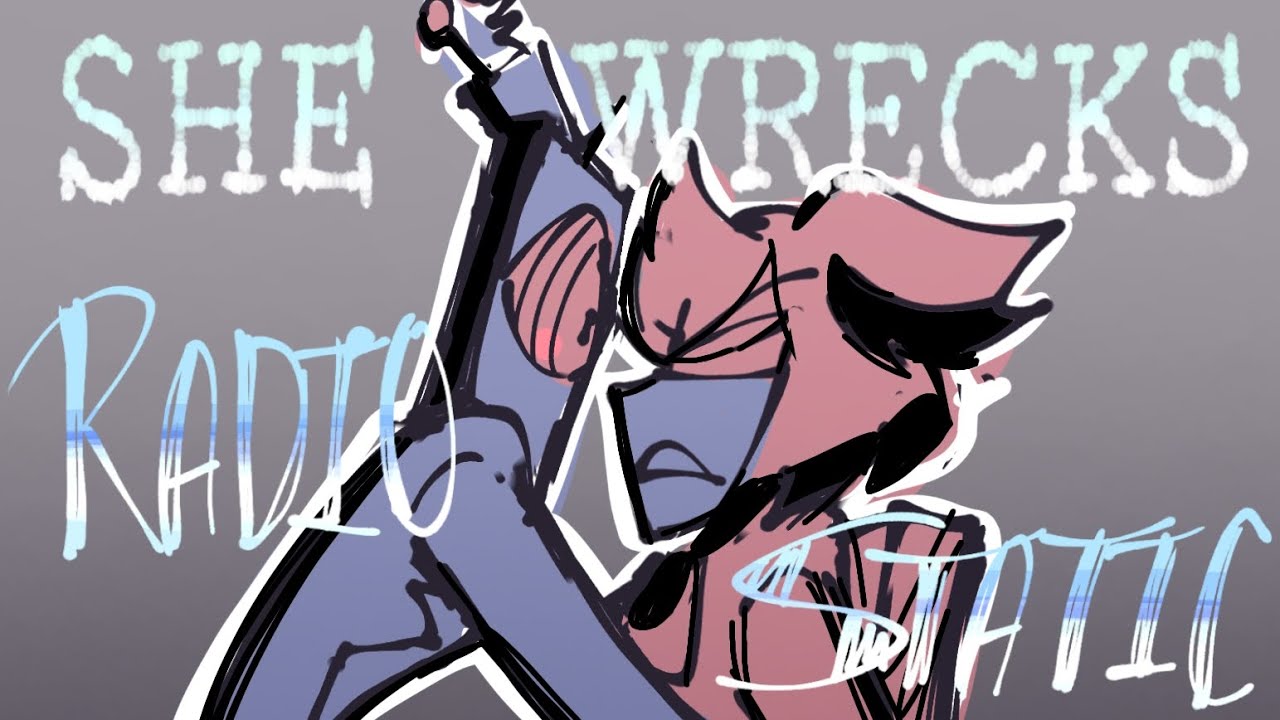 She-Wrecks  RADIOSTATIC/SILENCE animatic