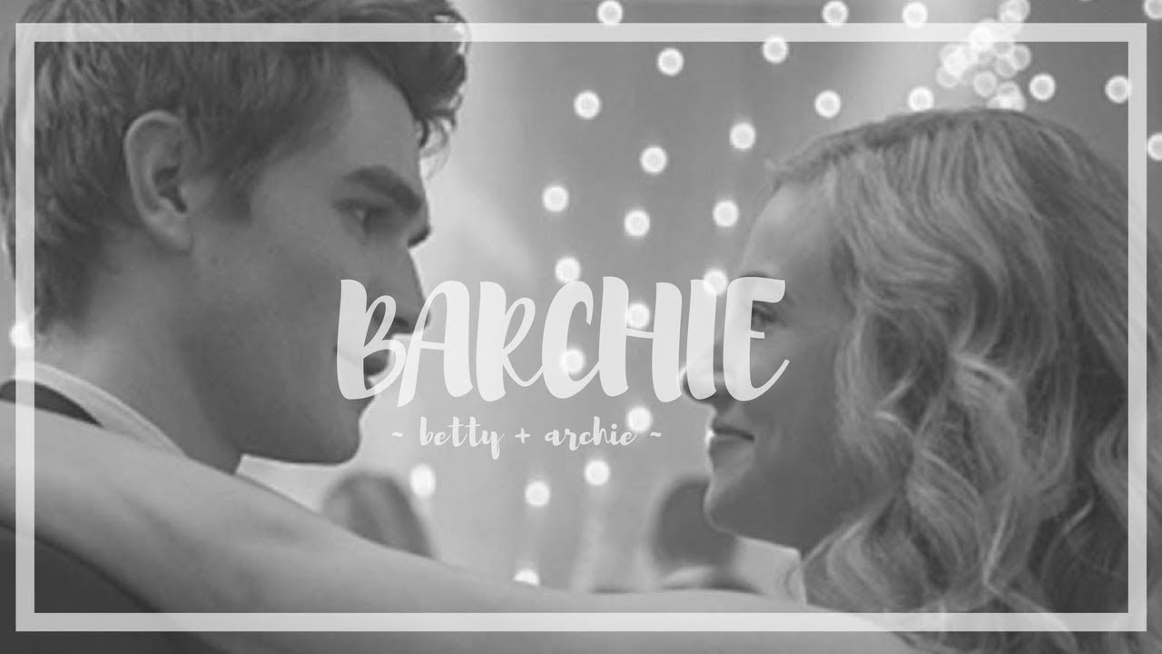 BARCHIE (Betty + Archie) || Dusk Till Dawn