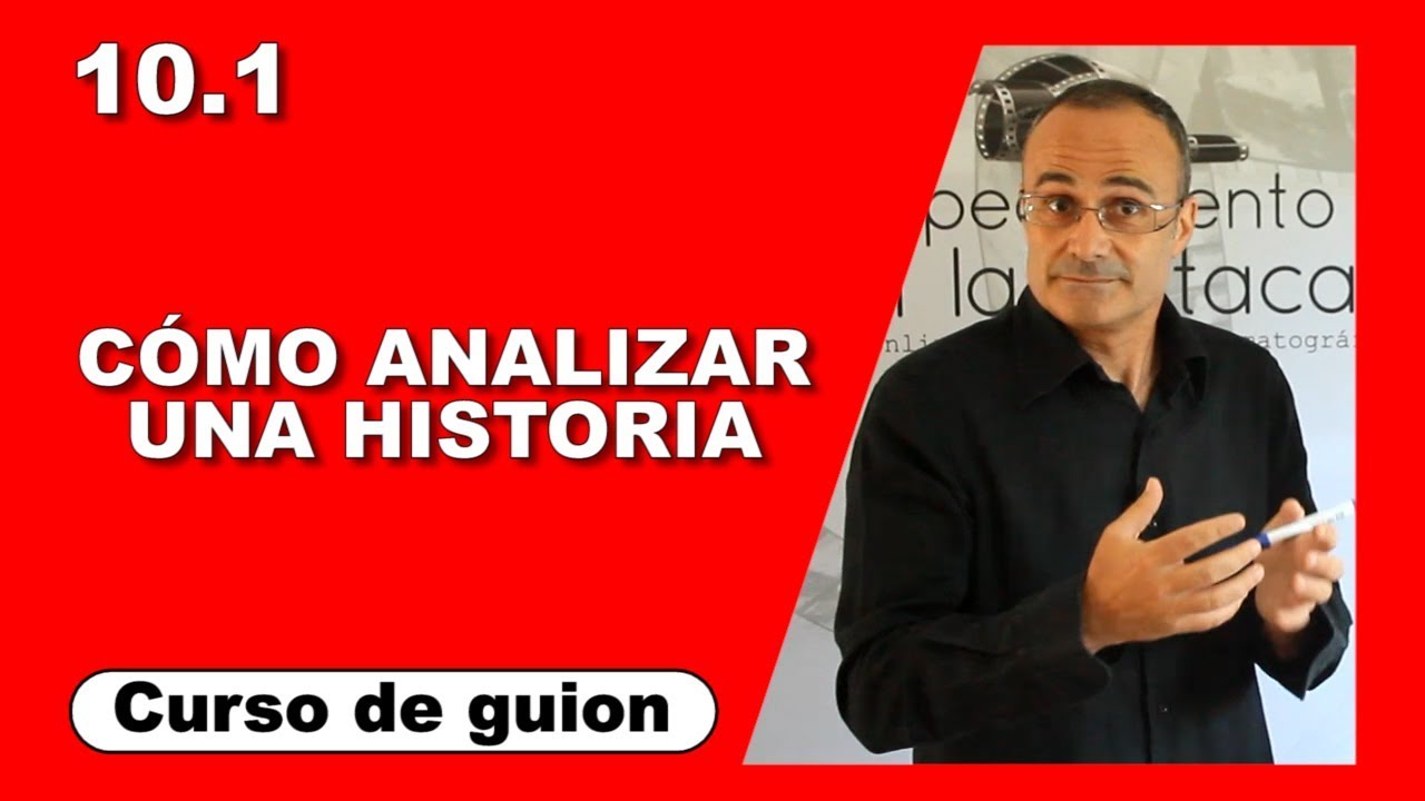 10.1 Cómo analizar una historia [Curso de guion | Cine | Series | Dany Campos]