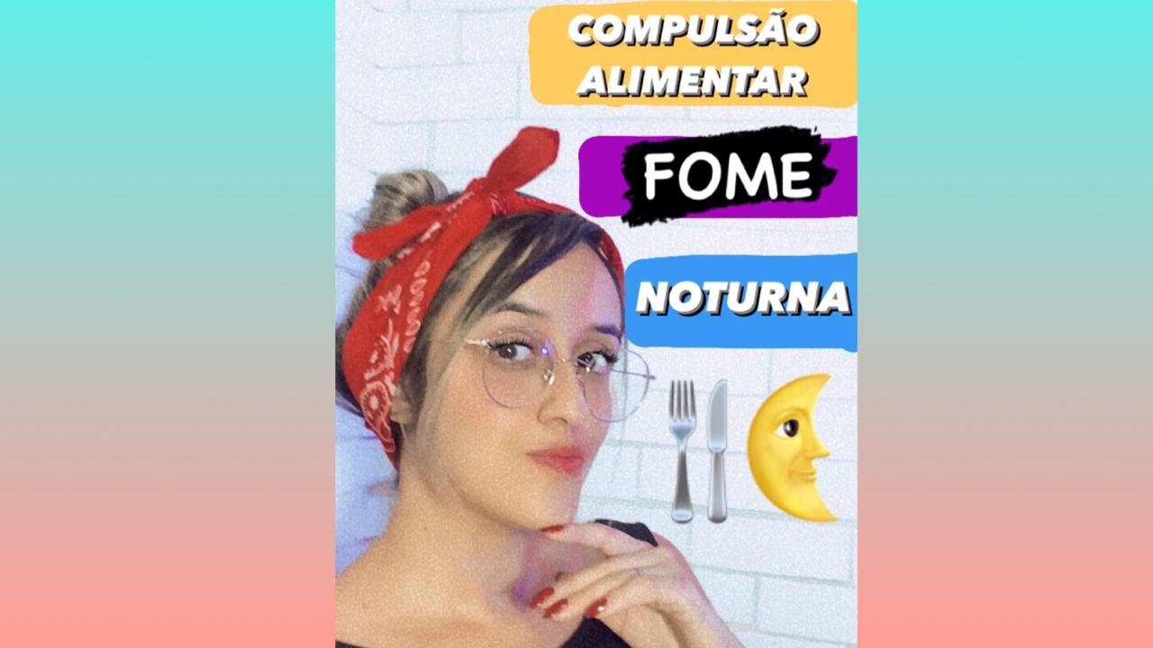 MUITA FOME Á NOITE-Compulsão alimentar