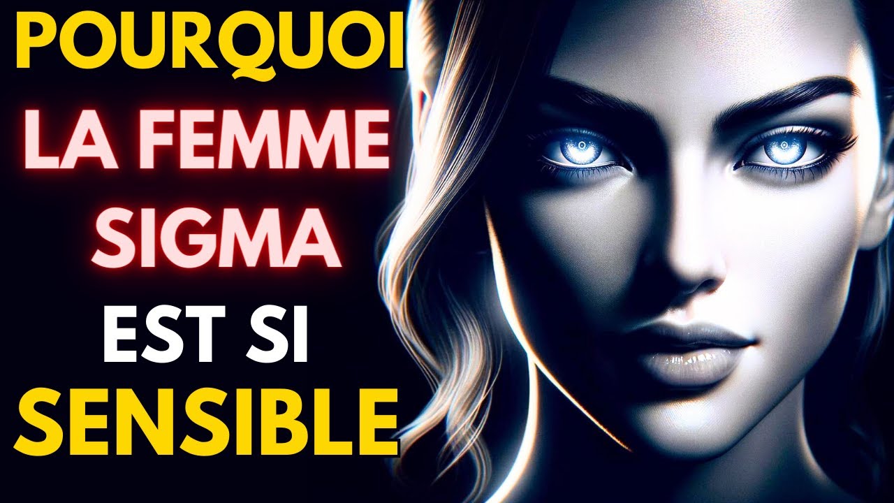 POURQUOI LA FEMME SIGMA EST SI SENSIBLE : 8 RAISONS ESSENTIELLES À CONNAÎTRE