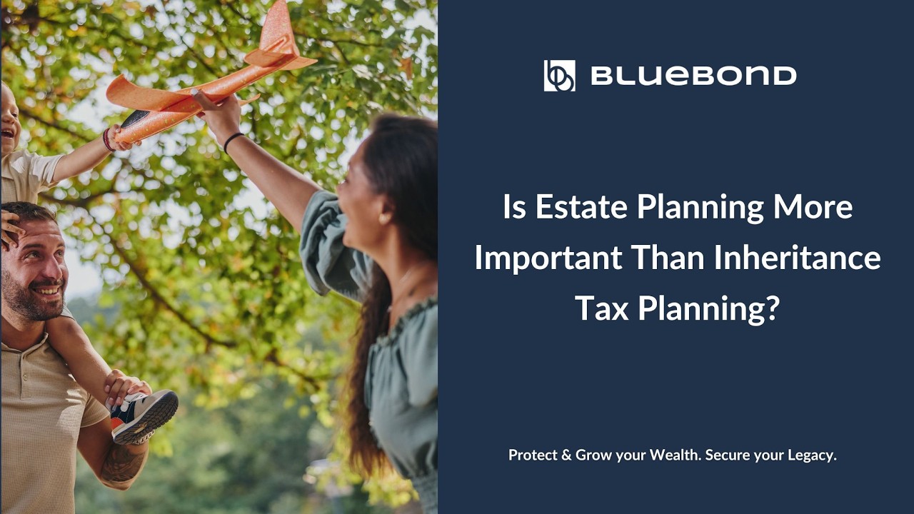 Is Estate planning more important than Inheritance tax planning | Bluebond Tax Planning