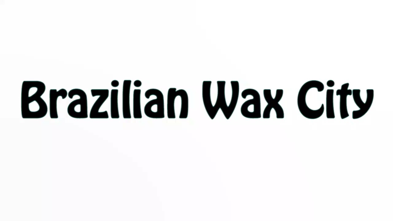 Learn How To Pronounce Brazilian Wax City