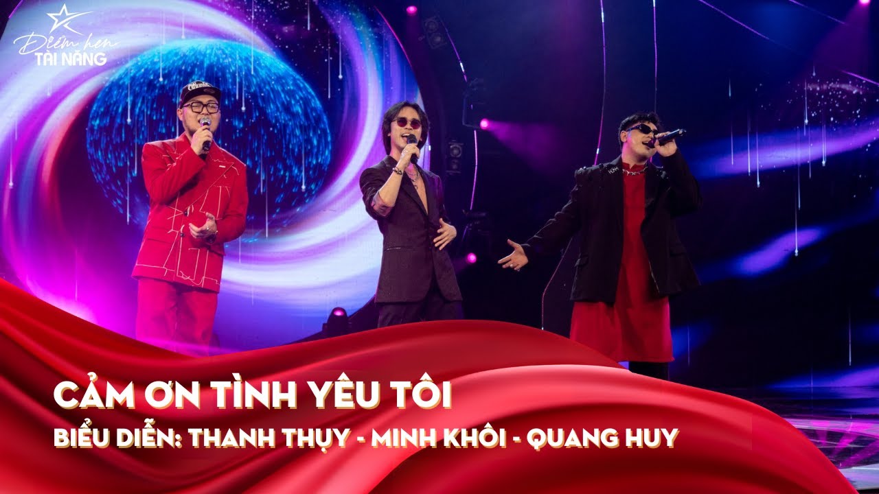 Cảm ơn tình yêu tôi | Thanh Thụy - Minh Khôi - Quang Huy | Gala Điểm hẹn tài năng