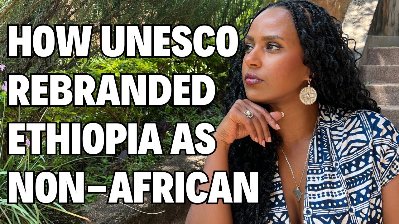 How UNESCO Made Ethiopia ‘Different’ from Africa!
