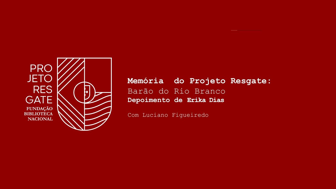 Memória do Projeto Resgate — Barão do Rio Branco depoimento de Erika Dias