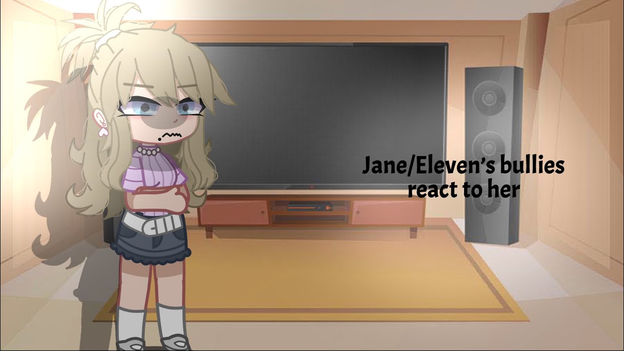 Jane/Eleven’s bullies react to her [Part 1/2] iisqkxra