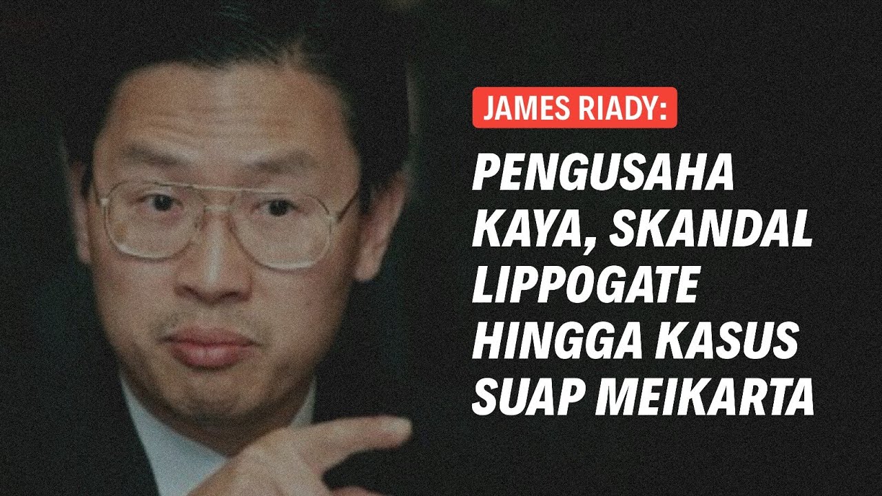 JAMES RIADY: PENGUSAHA KAYA, SKANDAL LIPPOGATE HINGGA KASUS KUAP MEIKARTA | Eps 226
