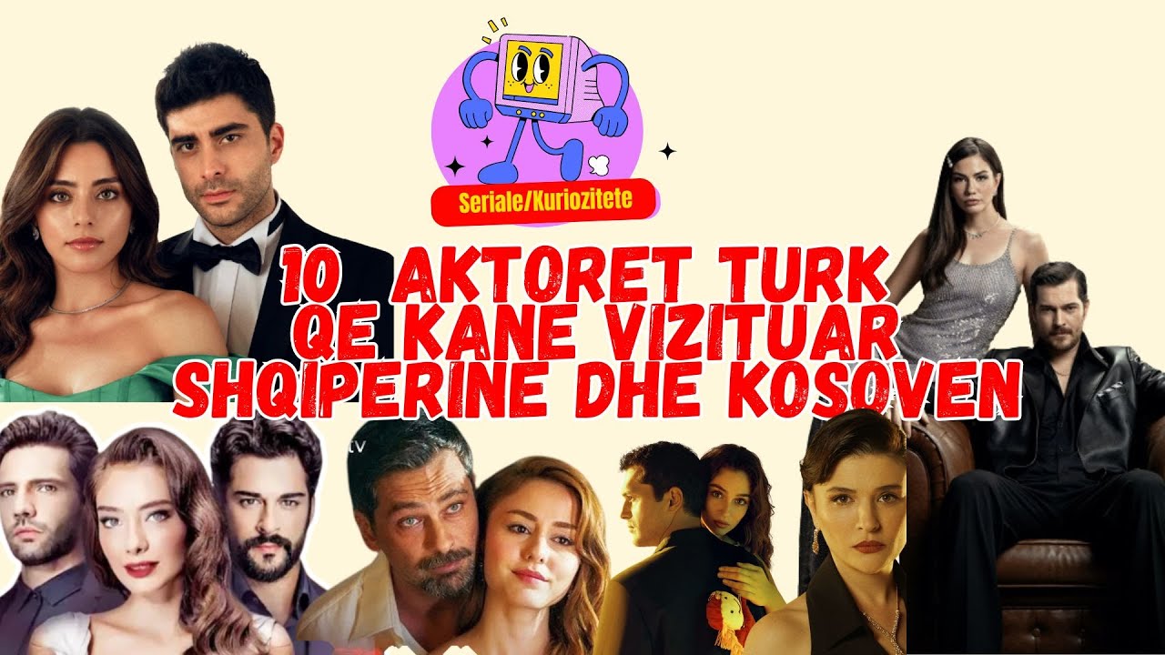 10 AKTORET TURQ QE KANE VIZITUAR SHQIPERINE,,,, NJE PREJ TYRE NDODHE AKUALISHT NE SHQIPERI......