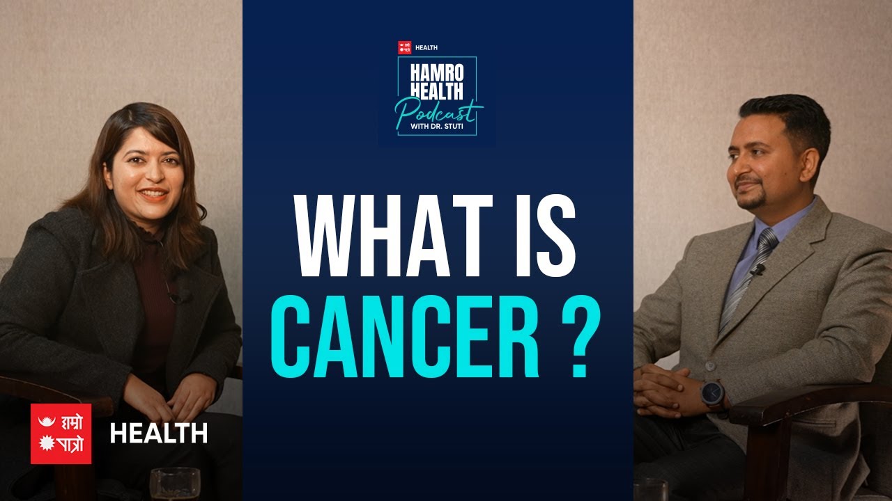 What is Cancer? | Hamro Patro Health with Dr. Stuti | Dr. Prakash Poudel