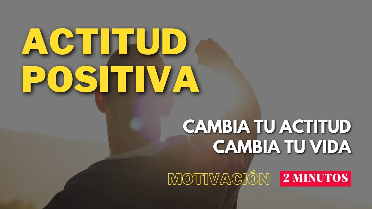 Actitud Positiva | Motivaci&oacute;n | Crecimiento Interior
