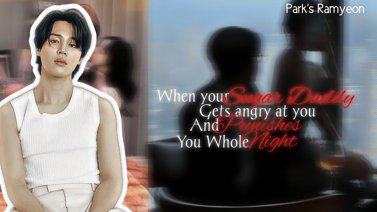 When your Sugar Daddy Gets angry at you and punishes you all night | PJM ff &bull; #jimin