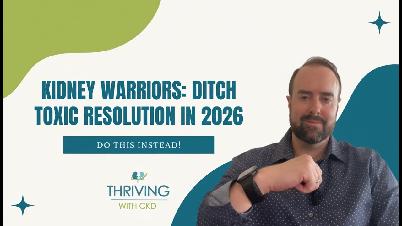 Kidney Warriors: Ditch Toxic Resolutions in 2026 (Do This Instead)