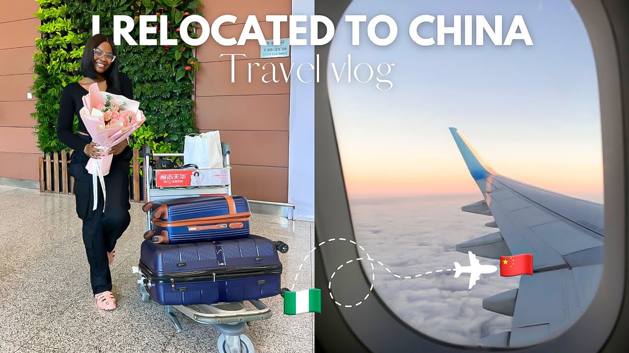 Relocating from NIGERIA to CHINA | TRAVEL VLOG