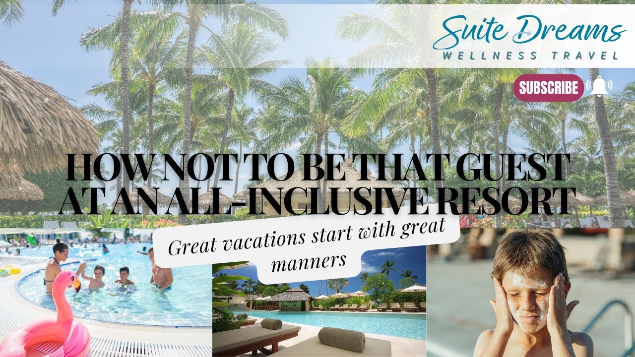 How not to be THAT guest at an All-Inclusive Resort