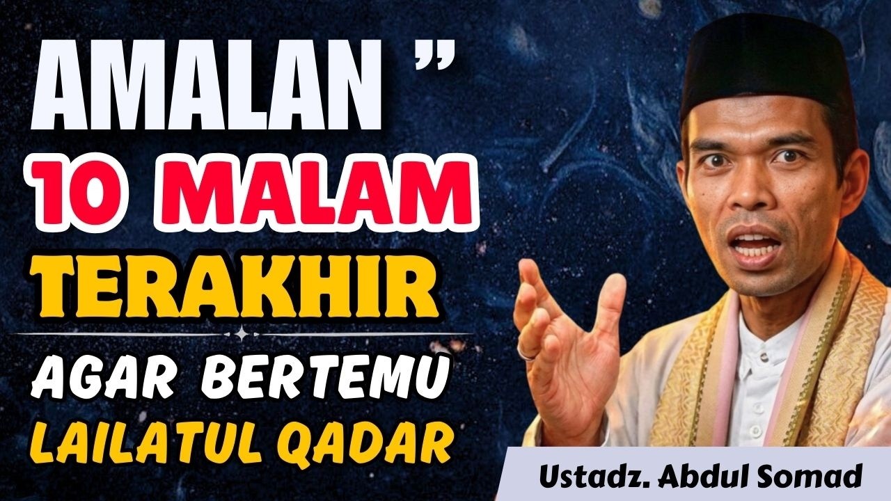 Jangan Lewatkan! Amalan 10 Malam Terakhir Ramadhan untuk Menjemput Lailatul Qadar | Ust. Abdul Somad