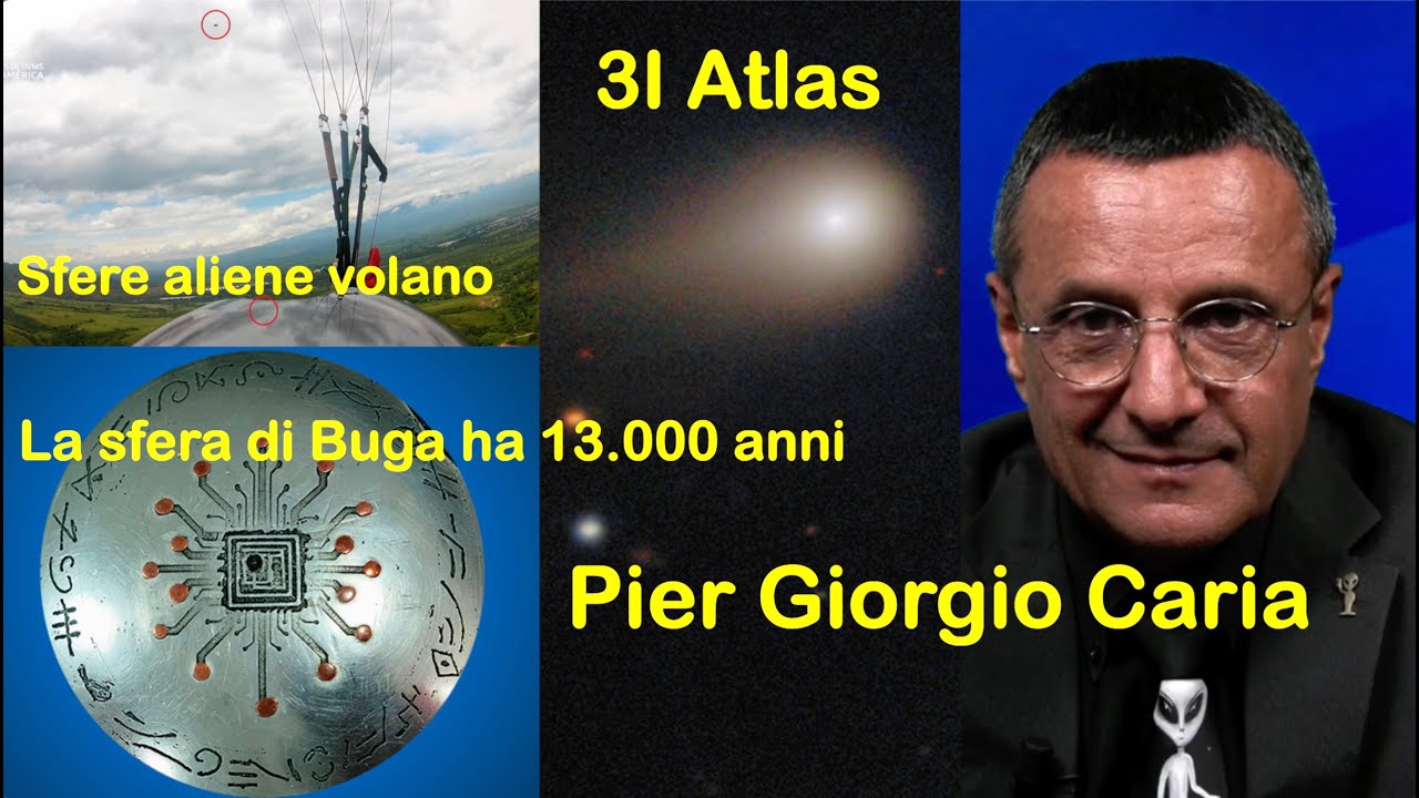 Pier Giorgio Caria: la sfera di Buga ha 13.000 anni. Video altre apparizioni. 3I Atlas cos'è?