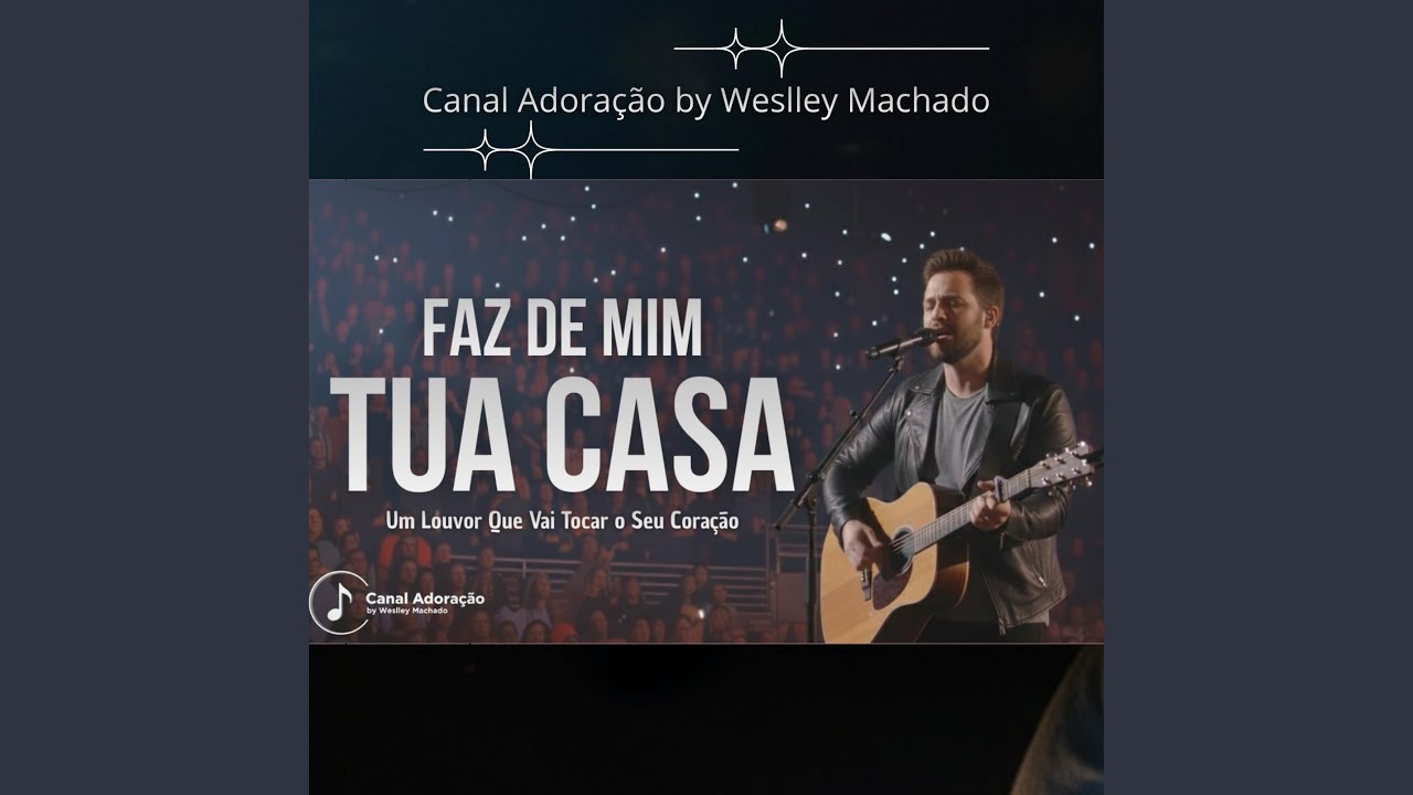 Faz De Mim Tua Casa - Canal Adoração by Weslley Machado