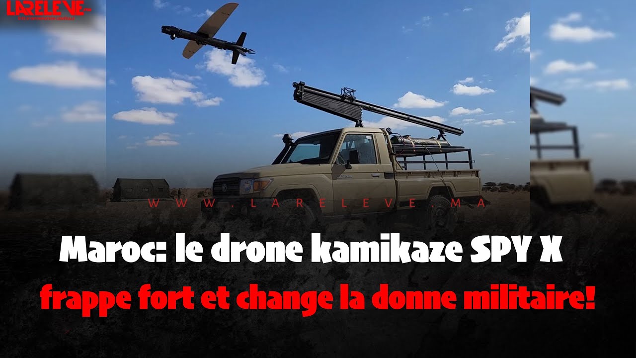 Maroc:  le drone kamikaze SPY X frappe fort et change la donne militaire!