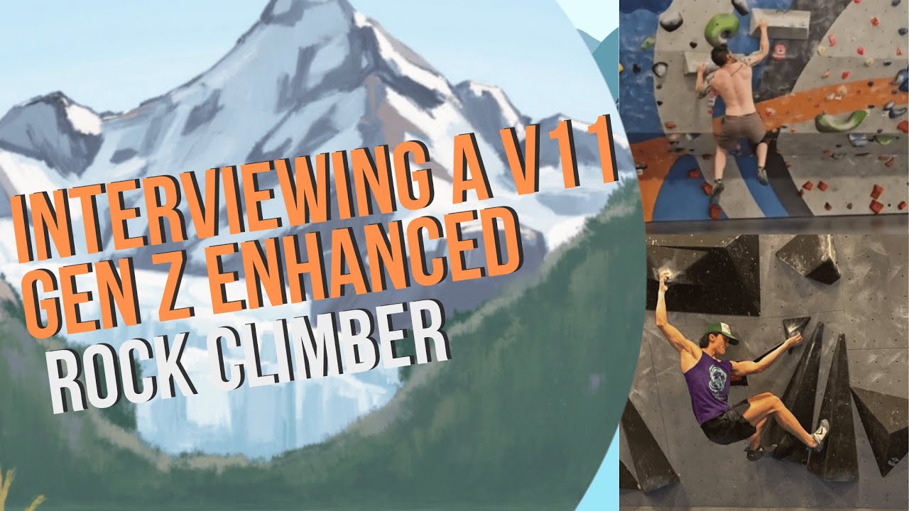 Interviewing an enhanced V11 Gen-z climber