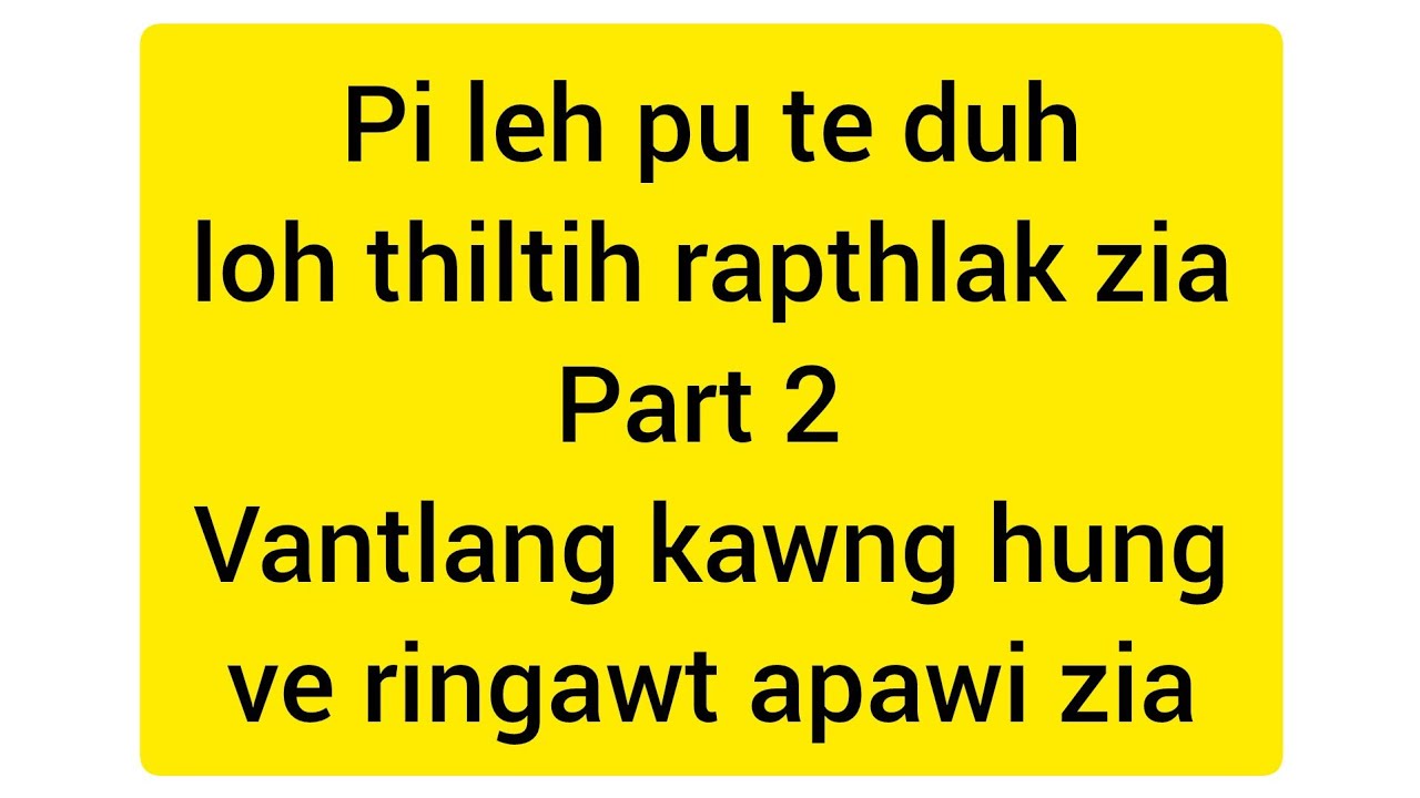 Pî leh pû te duh loh tihluih rapthlak zia Part 2....Pu Kima kawlkulh.....
