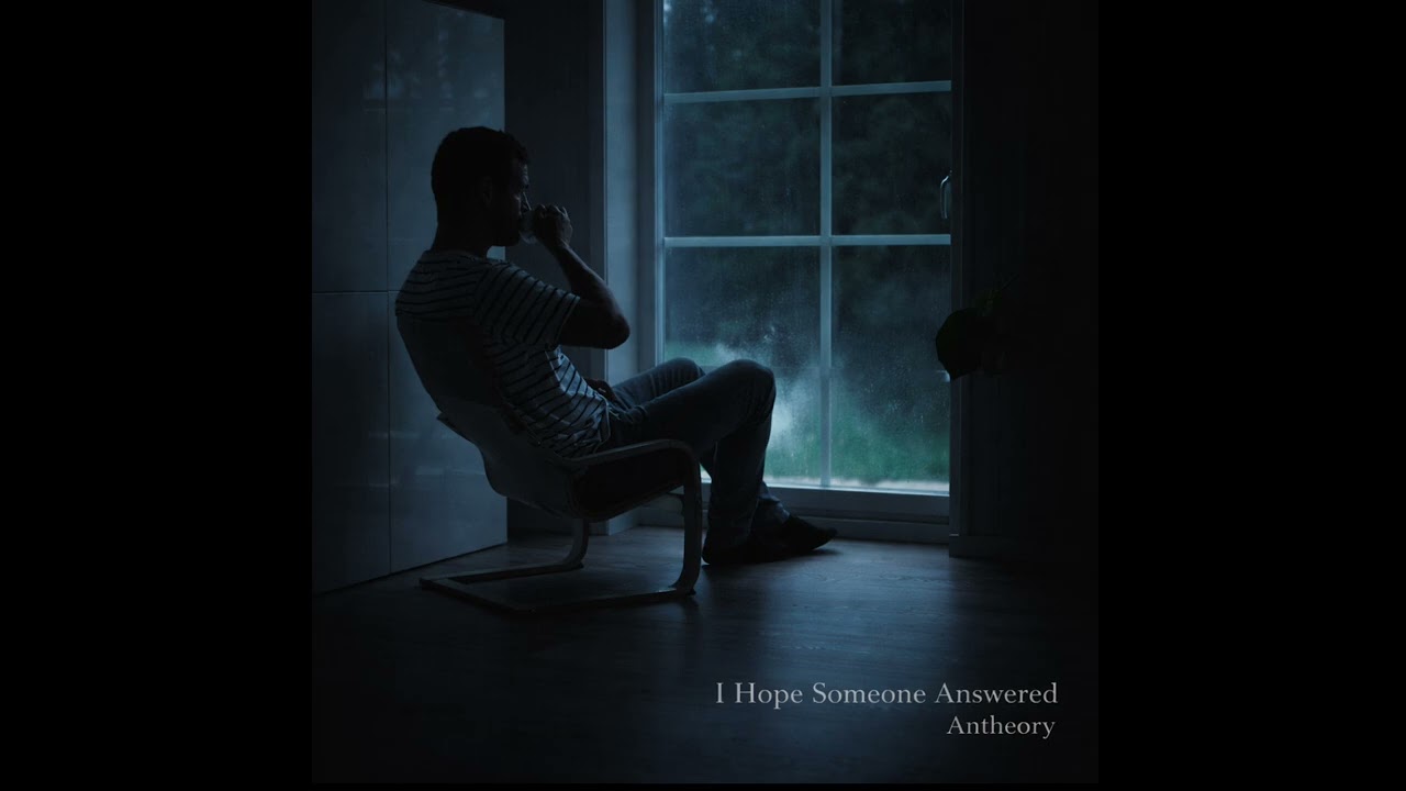 I Hope Someone Answered - Antheory 