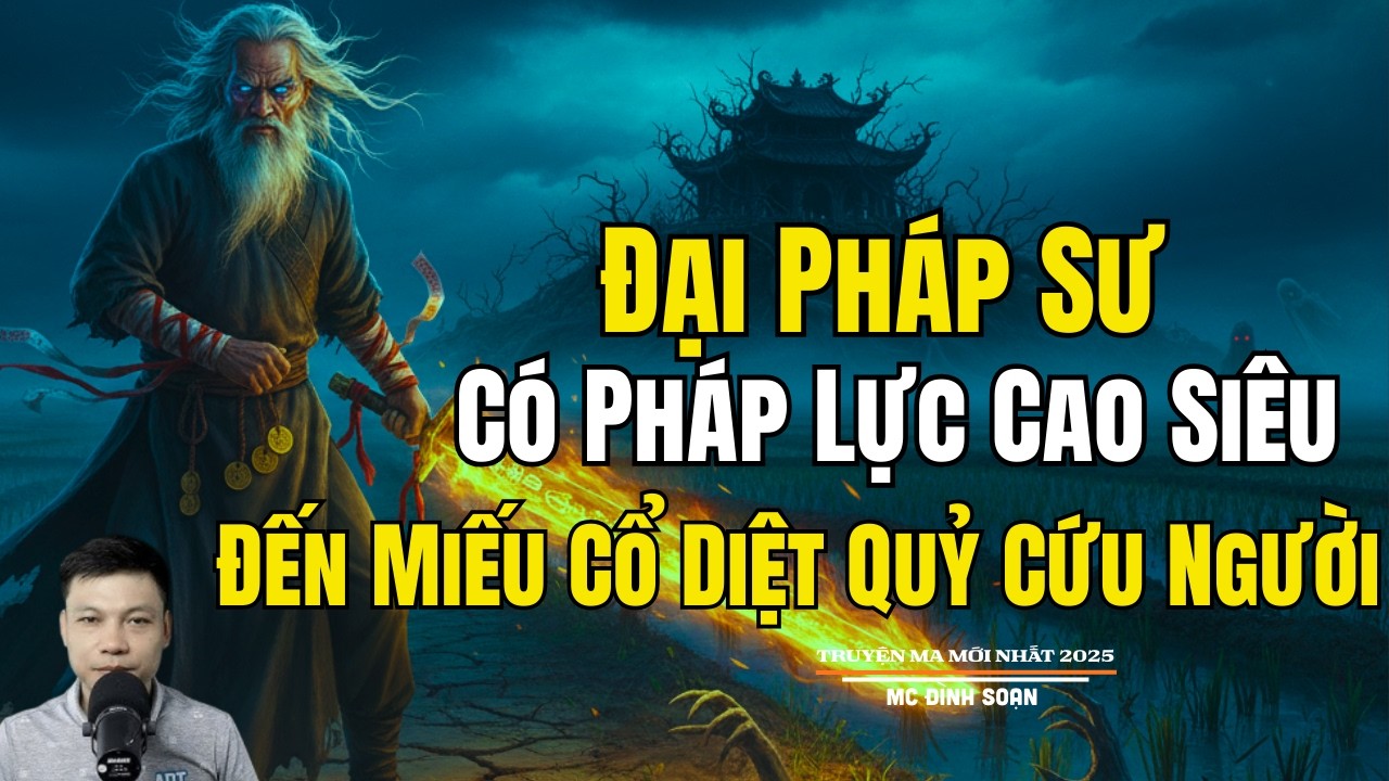 ĐẠI PHÁP SƯ CÓ PHÁP LỰC CAO SIÊU ĐẾN MIẾU CỔ DIỆT | Truyện Ma Đình Soạn - Chuyện Ma kinh dị Mới Nhất