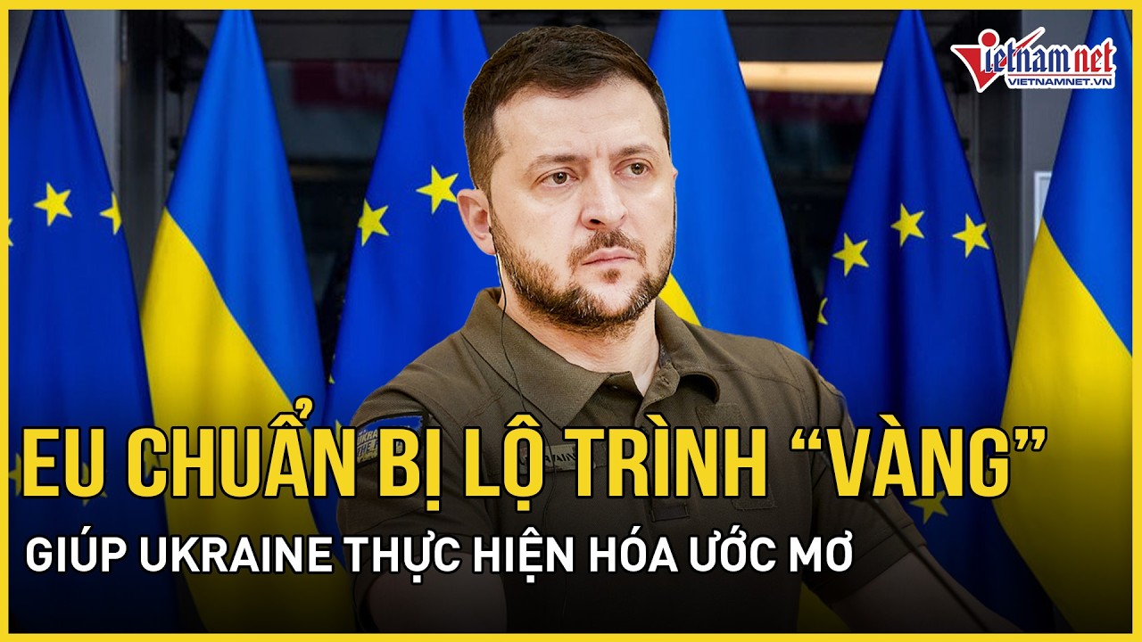 EU mở đường chuẩn bị lộ trình “vàng” giúp Ukraine thực hiện hóa ước mơ tiến gần tư cách thành viên