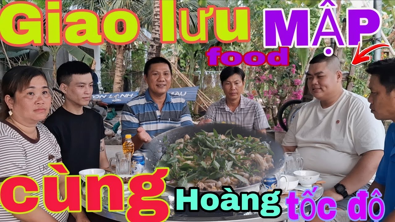 GIAO LƯU VỚI MẬP FOOD và HOÀNG TỐC ĐỘ 