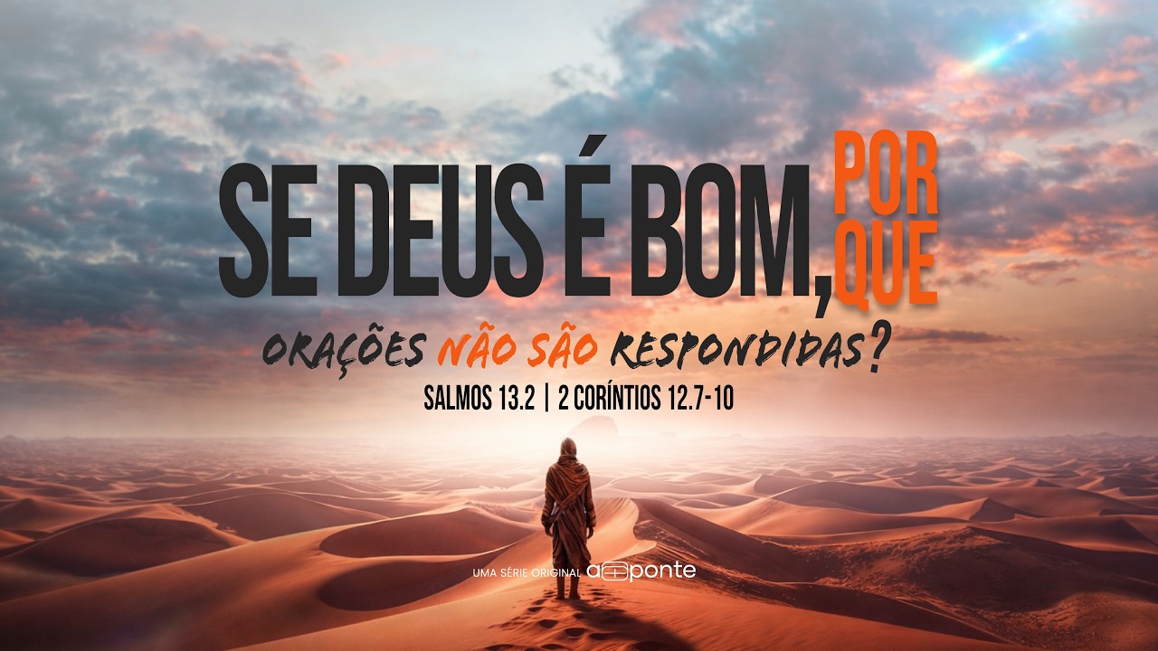 A PONTE | Se Deus é Bom, Por Que Orações Não São Respondidas? | 15.03.2026
