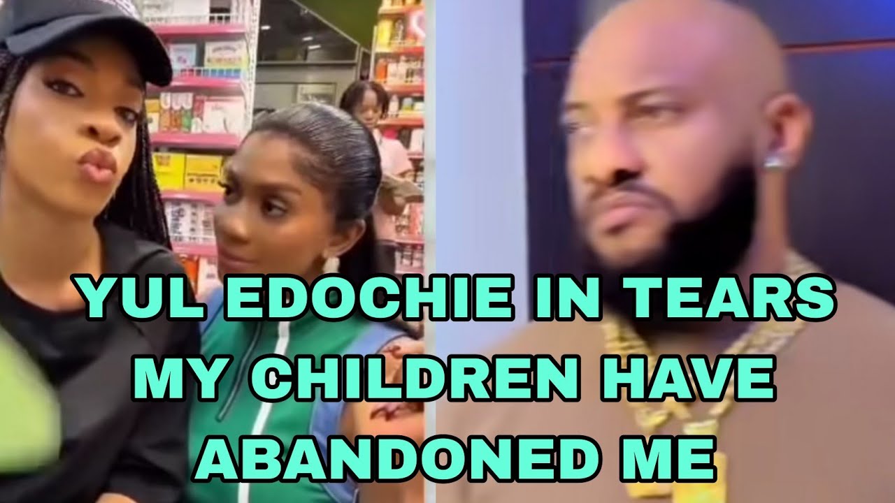 YUL EDOCHIE IN TEARS MY CHILDREN HAVE ABANDON ME 