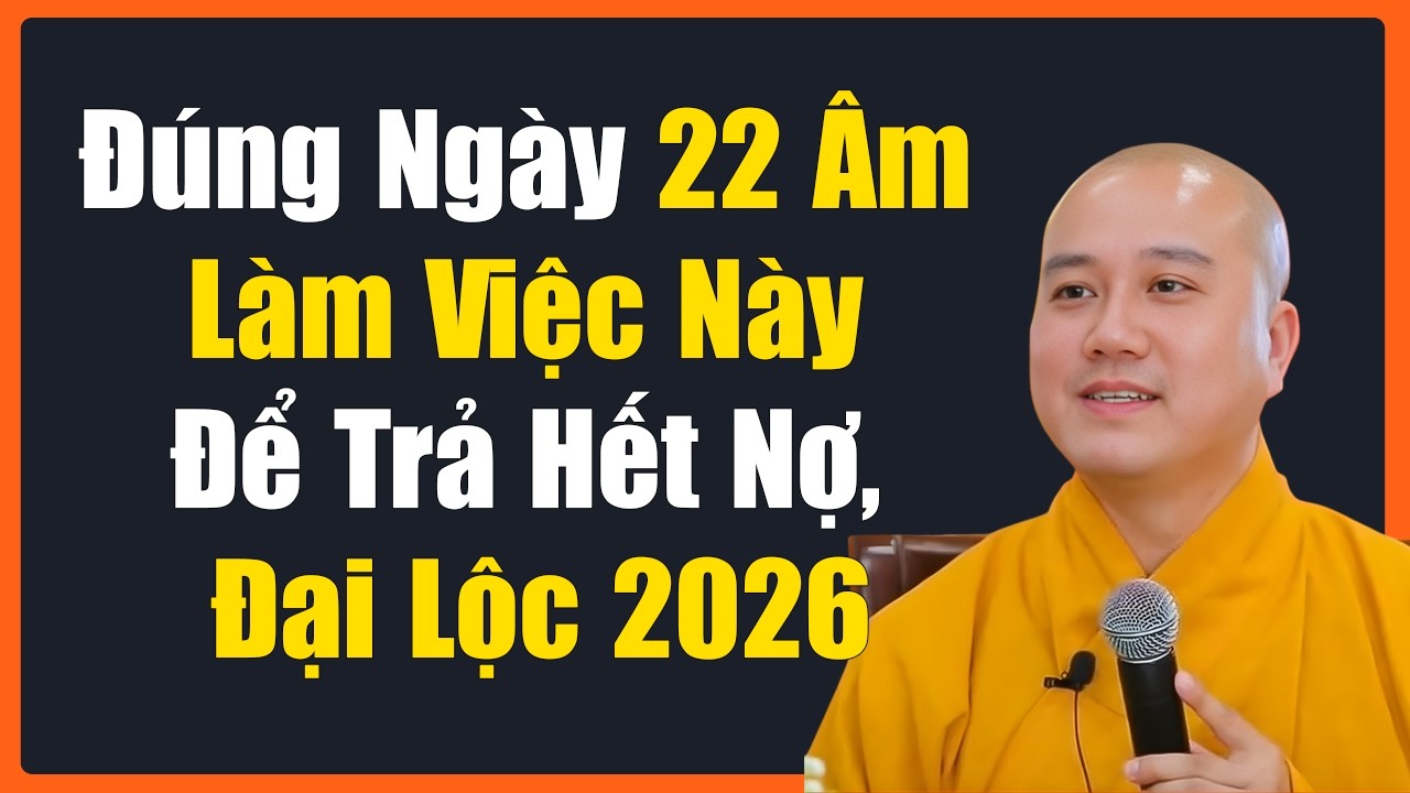 Thầy Pháp Hòa: Đúng Ngày 22 Âm Làm Việc Này Để Trả Hết Nợ, Đại Lộc 2026.