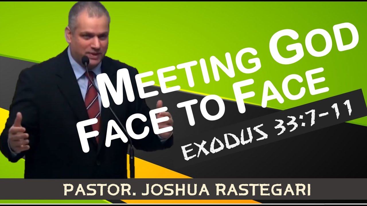 MEETING GOD FACE TO FACE (EXODUS 33: 7- 11) Pastor. Joshua RASTEGARI