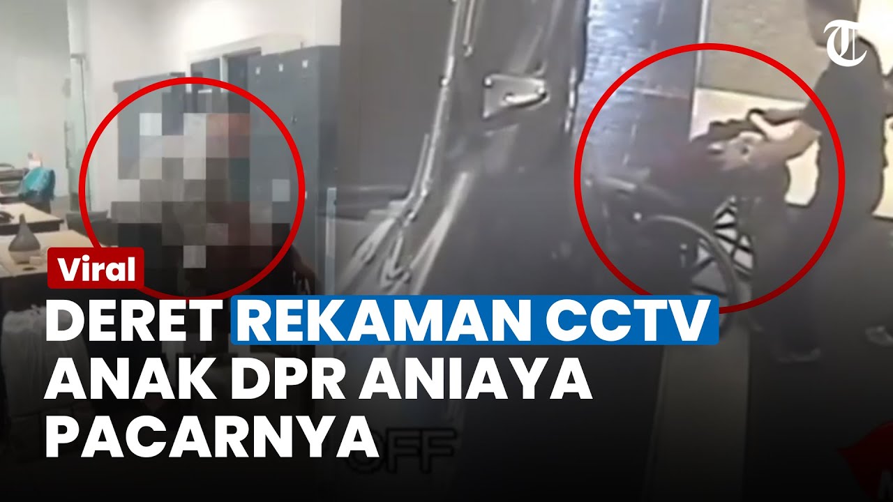 Begini Detik-detik Anak DPR Aniaya Pacar, Terekam CCTV!