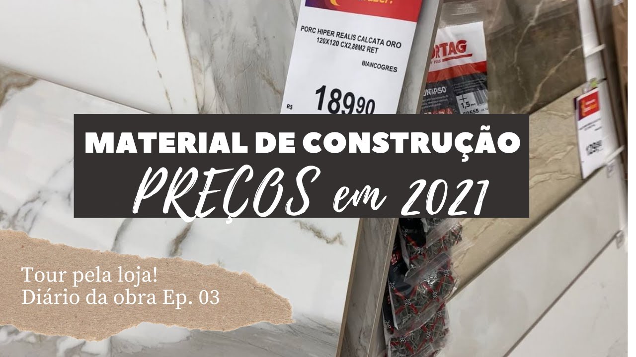 DI&Aacute;RIO DA OBRA EP. 03 - PRE&Ccedil;O DO MATERIAL DE CONSTRU&Ccedil;&Atilde;O EM 2021 | Tour pela loja!