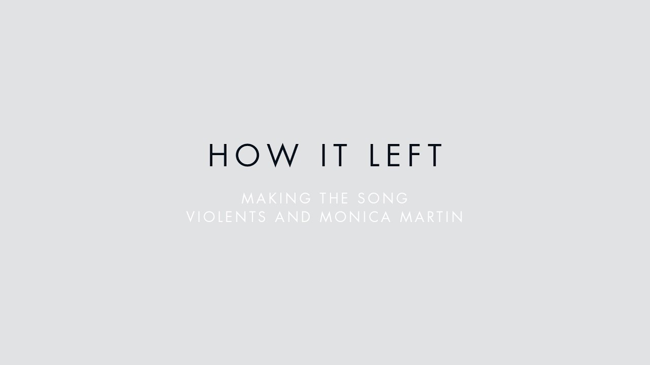 Violents & Monica Martin - Making the Song [How It Left]