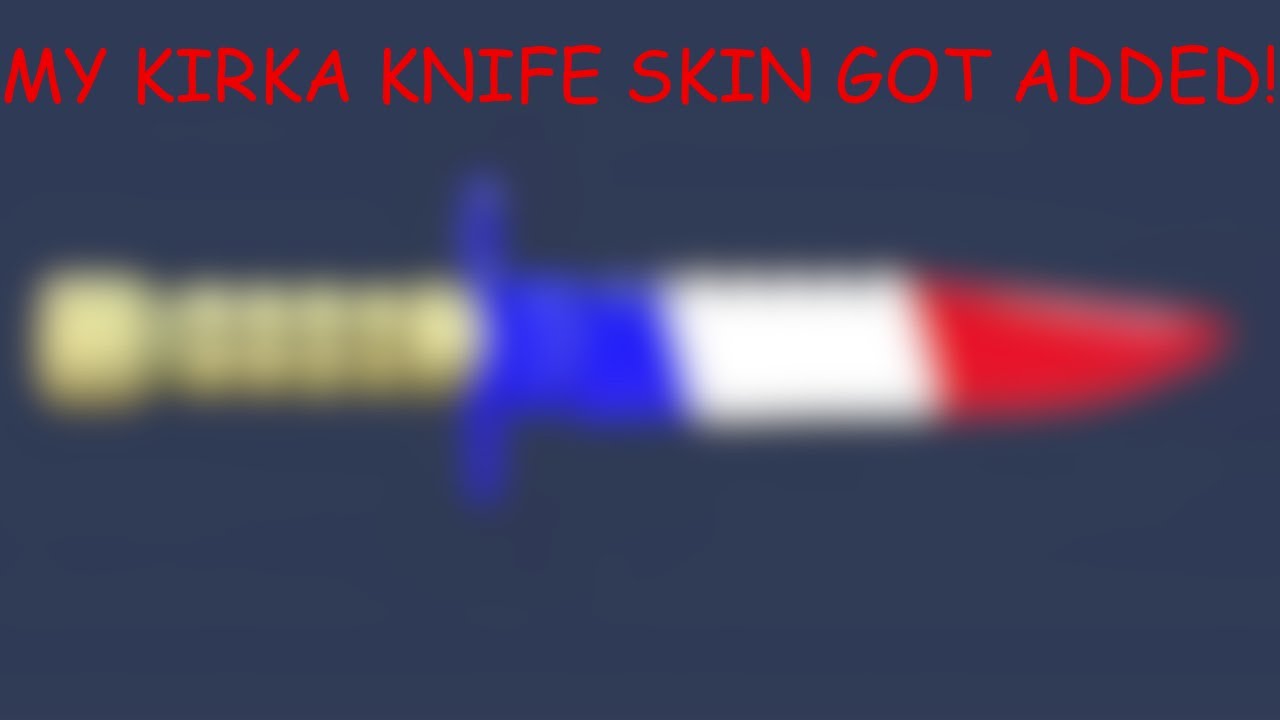 MY KIRKA IO KNIFE SKIN GOT ADDED TO THE GAME!