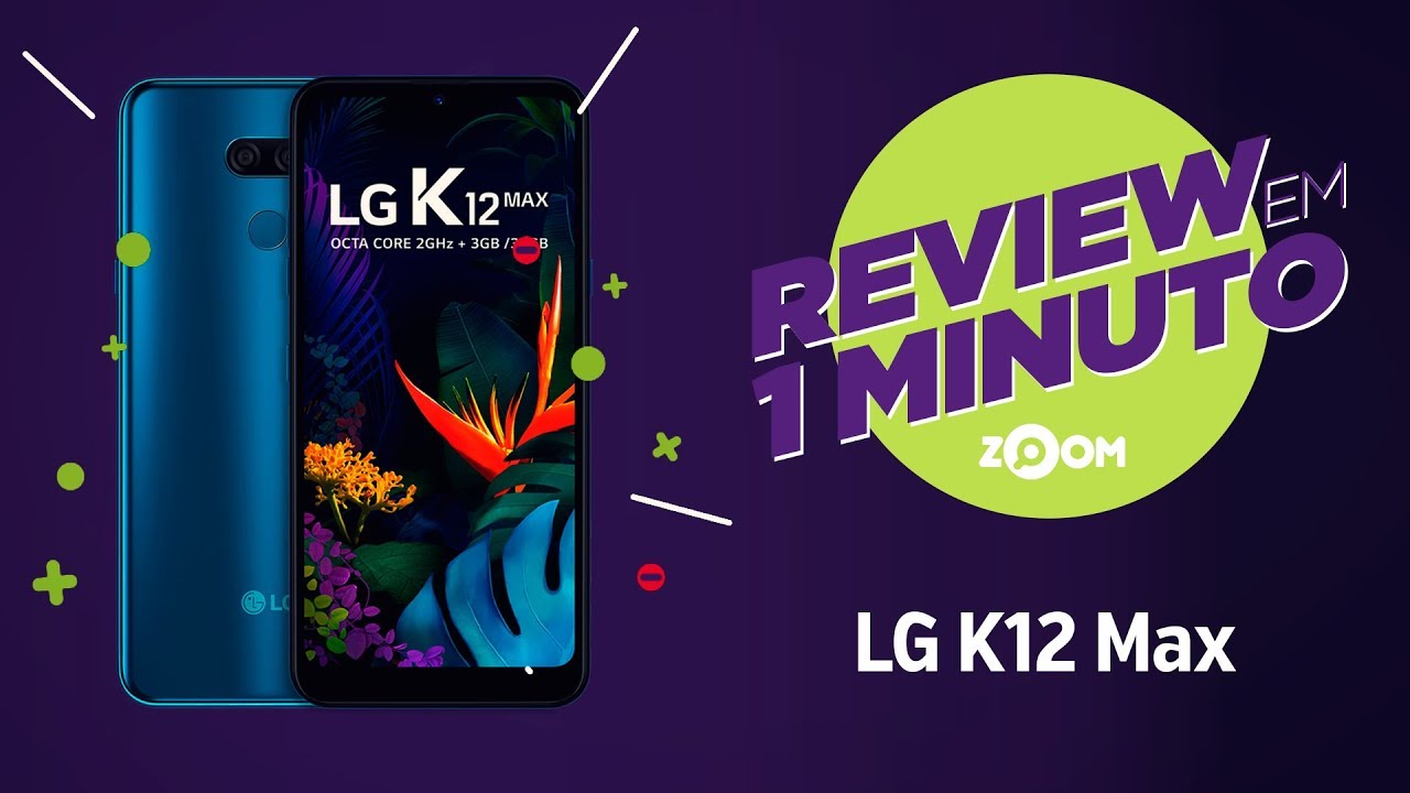 LG K12 Max - Ficha T&eacute;cnica | REVIEW EM 1 MINUTO - ZOOM